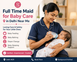 Full Time Maid for Baby Care in Delhi Near Me | Reeta Nursing