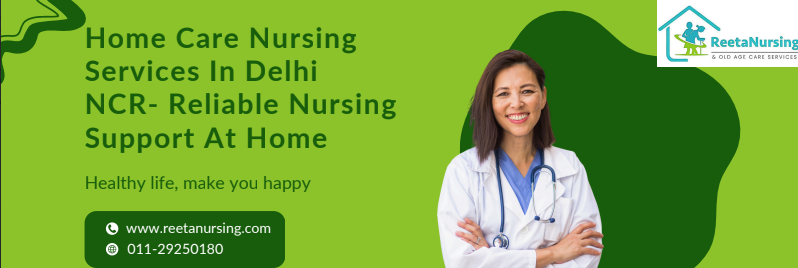 Home Care Nursing Services in Delhi NCR – Reliable Nursing Support at Home